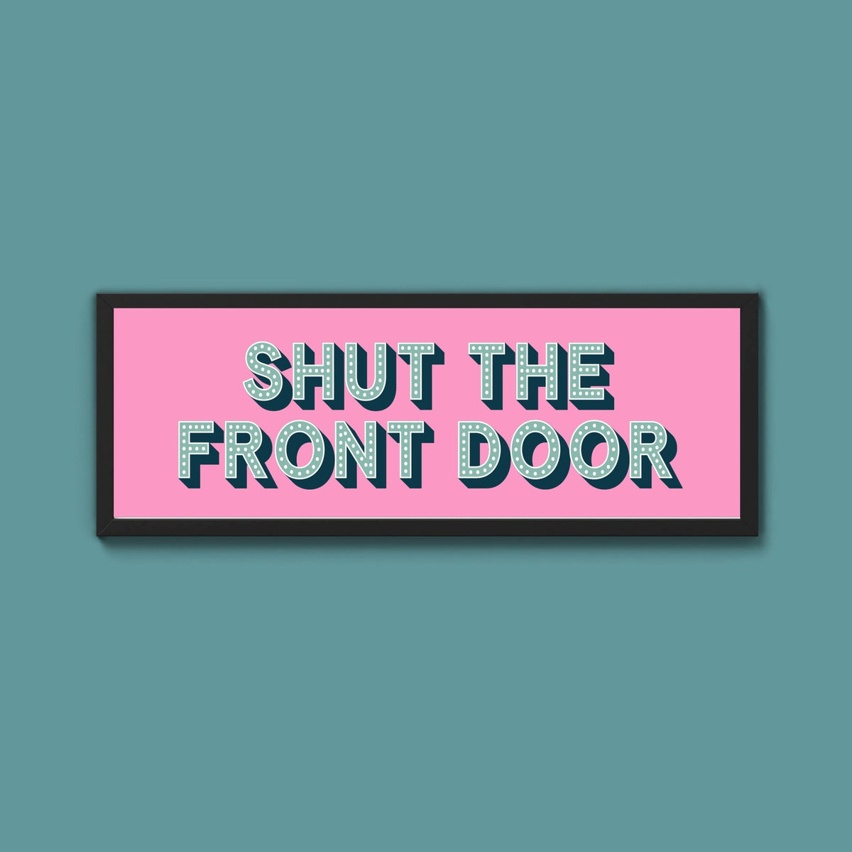 Shut The Front Door Framed Print (New Style) - Above The Door
