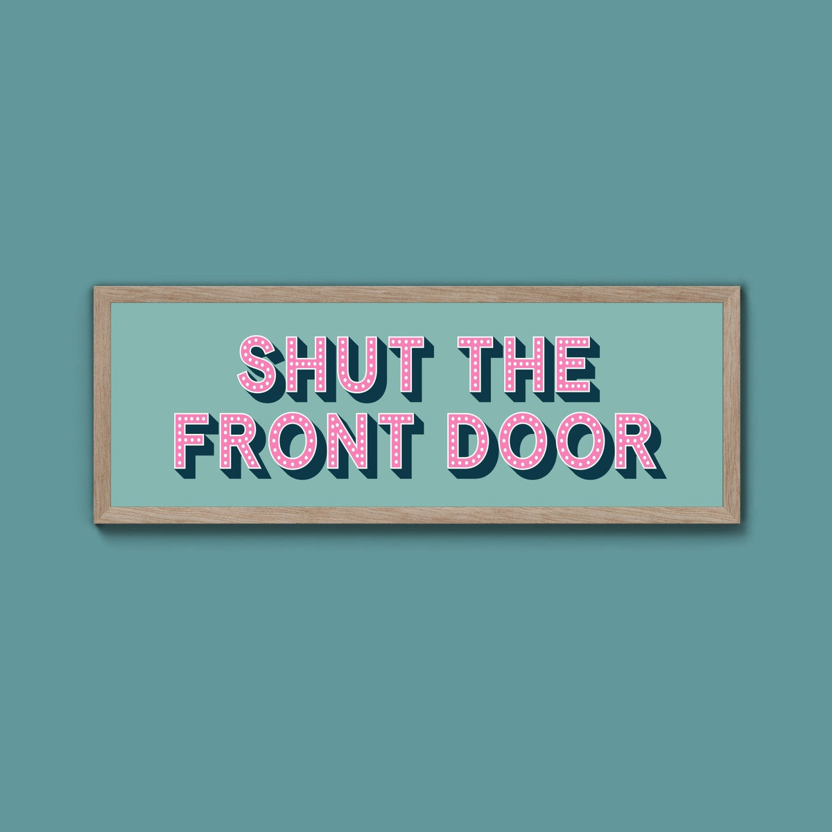 Shut The Front Door Framed Print (New Style) - Above The Door