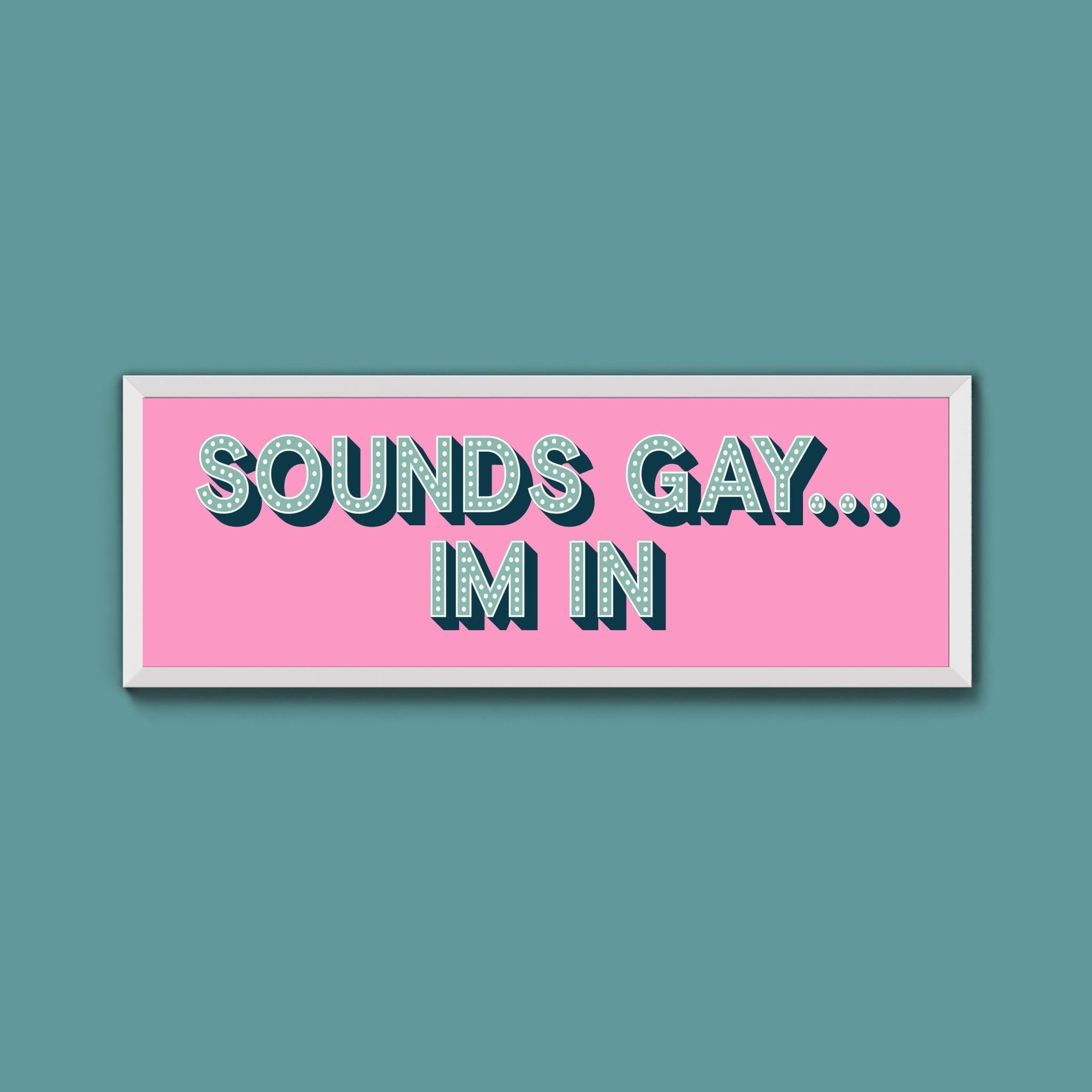 Sounds Gay... Im In Framed Print (New Style) - Above The Door