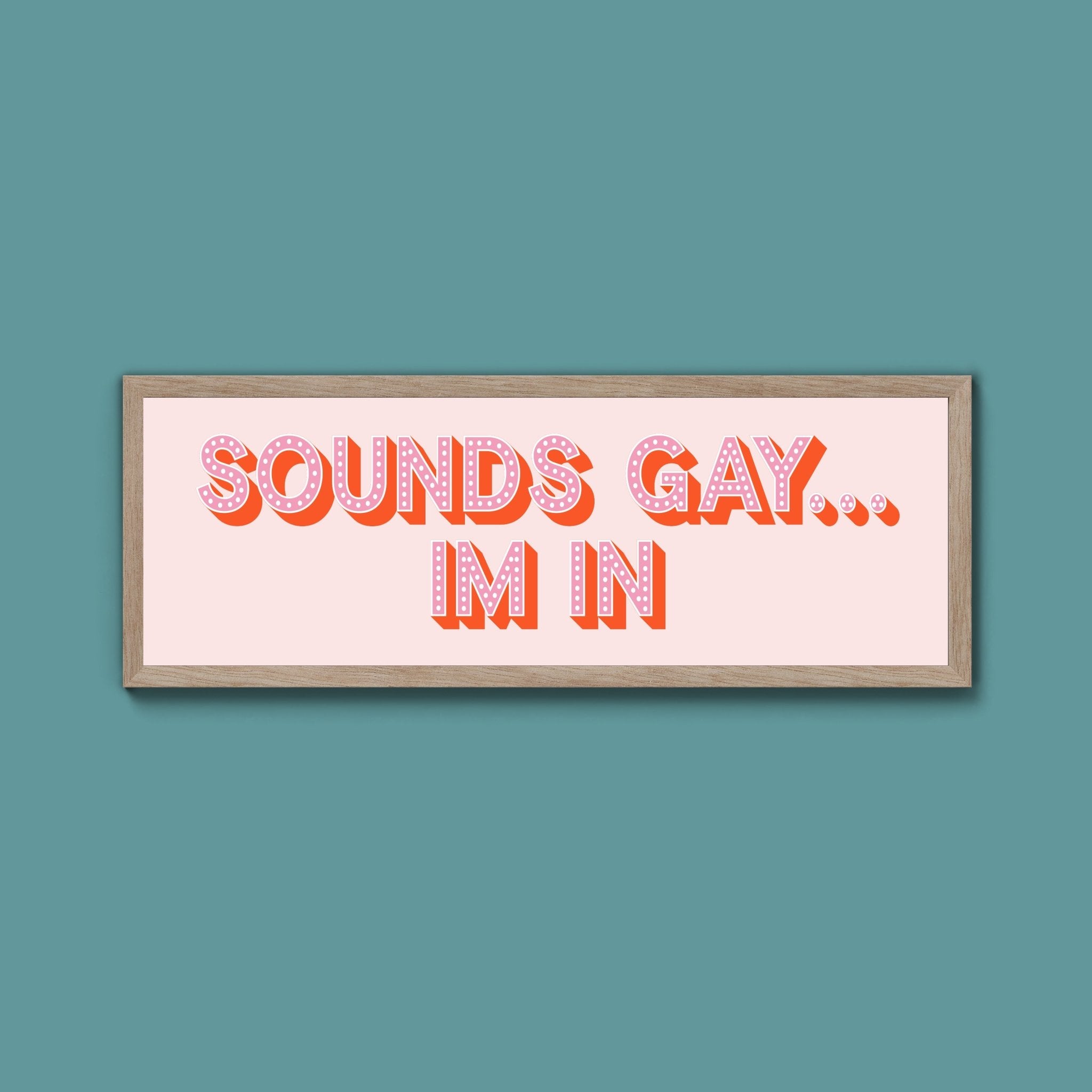 Sounds Gay... Im In Framed Print (New Style) - Above The Door