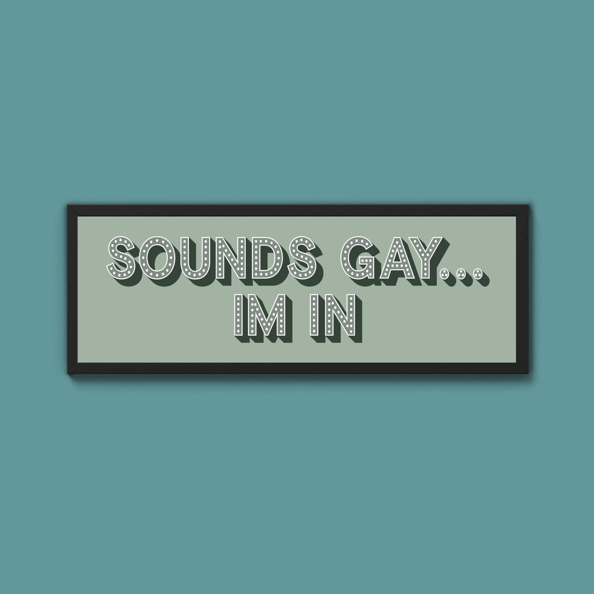 Sounds Gay... Im In Framed Print (New Style) - Above The Door