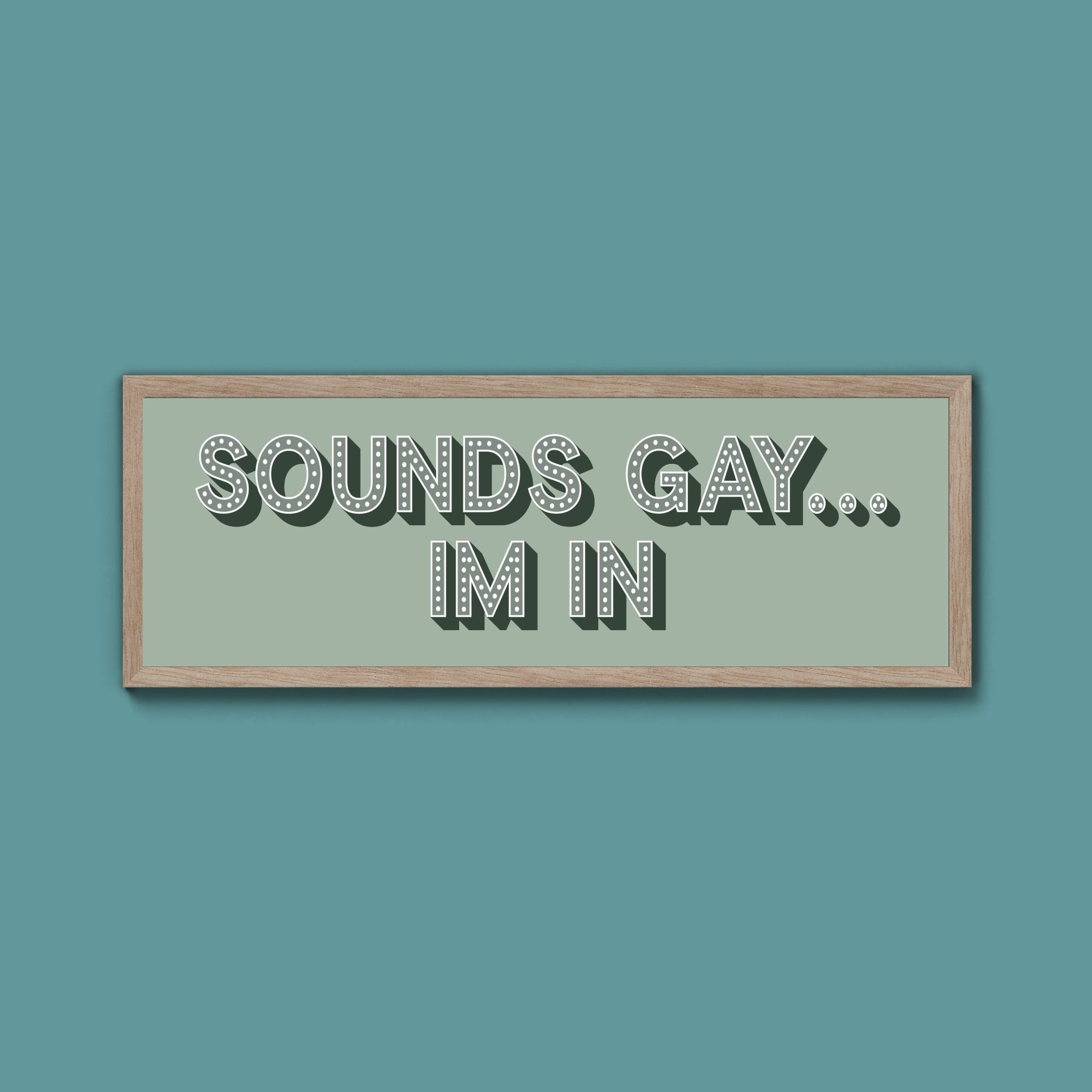 Sounds Gay... Im In Framed Print (New Style) - Above The Door