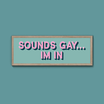 Sounds Gay... Im In Framed Print (New Style) - Above The Door