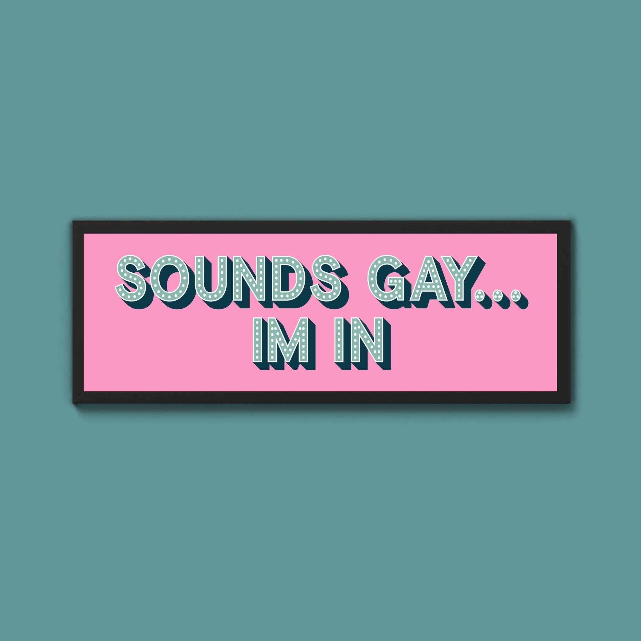 Sounds Gay... Im In Framed Print (New Style) - Above The Door