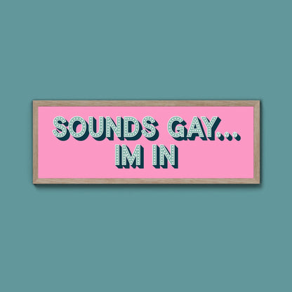 Sounds Gay... Im In Framed Print (New Style) - Above The Door