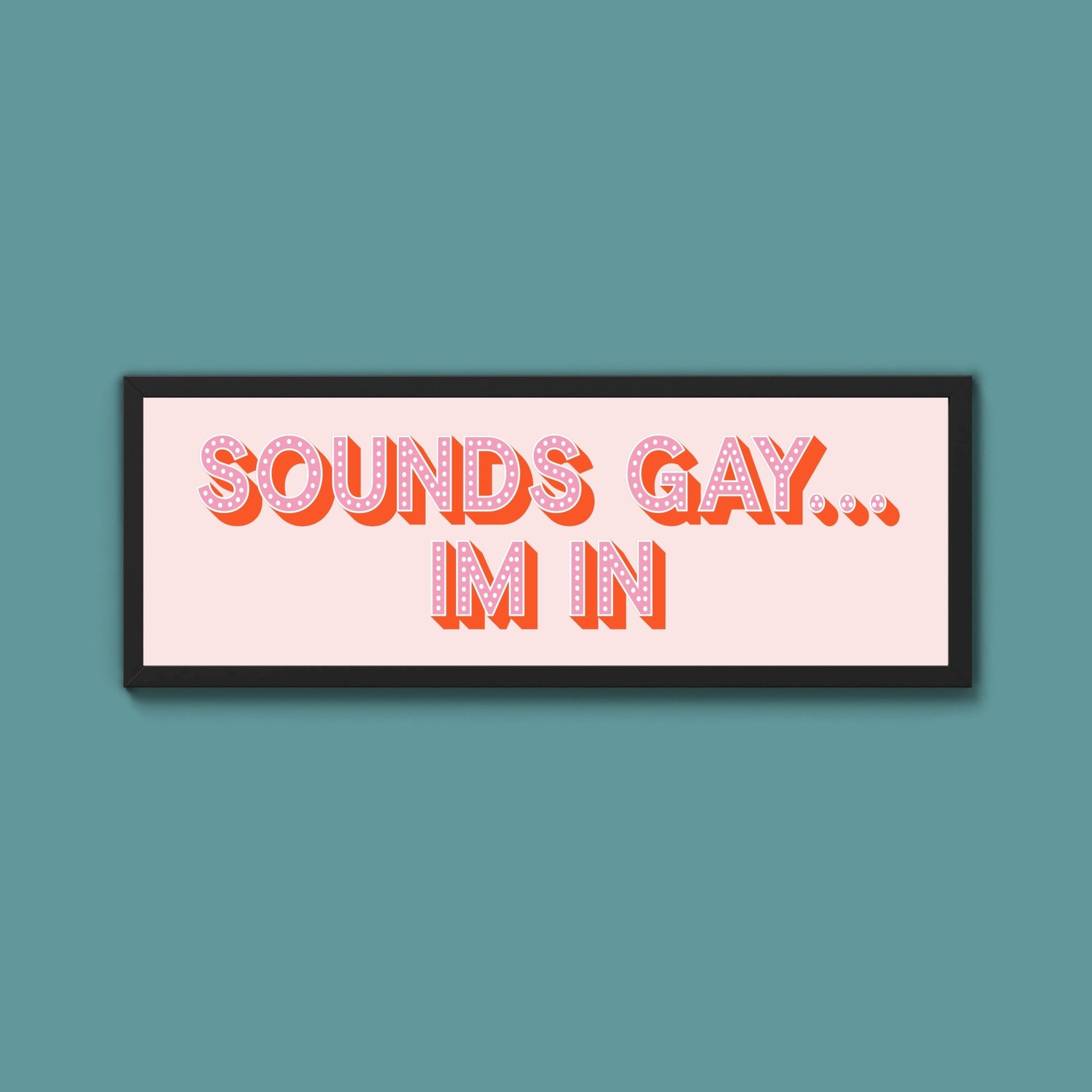 Sounds Gay... Im In Framed Print (New Style) - Above The Door