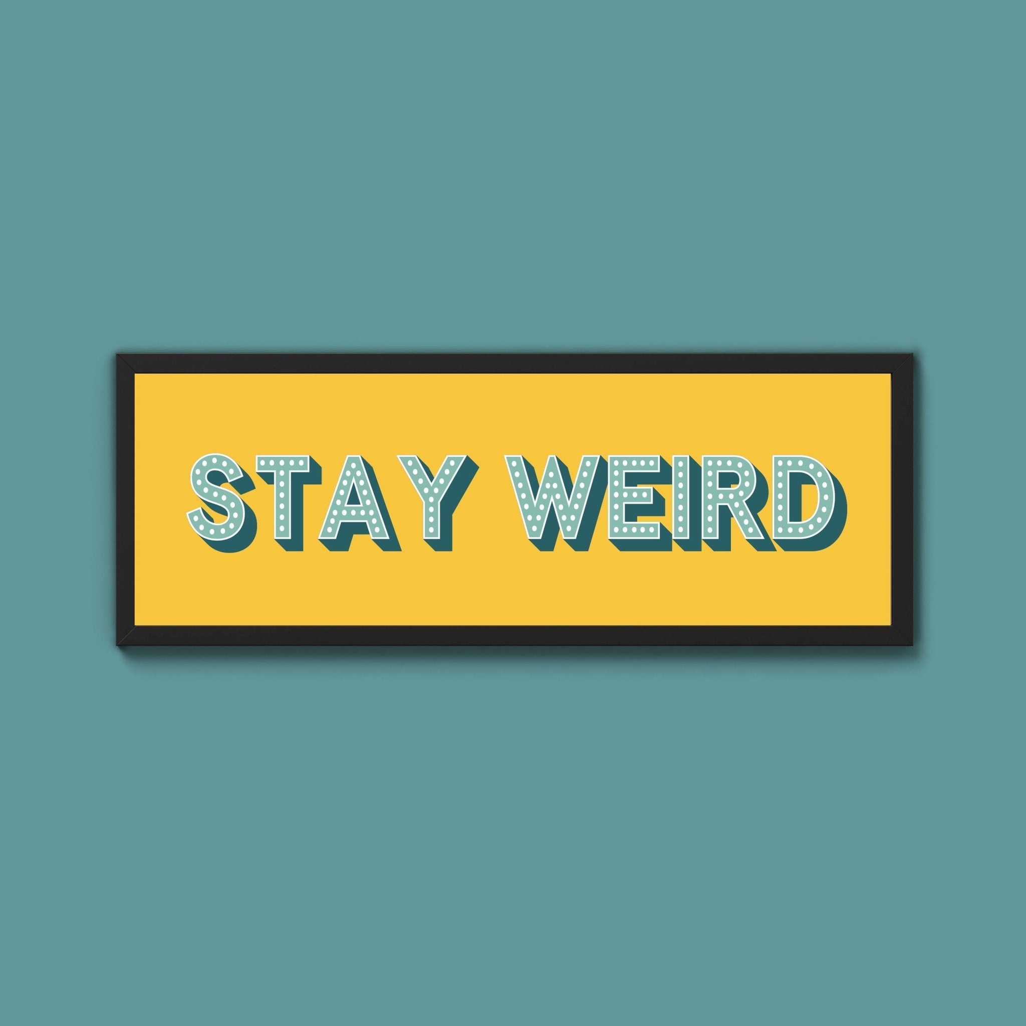 Stay Weird Framed Print (New Style) - Above The Door