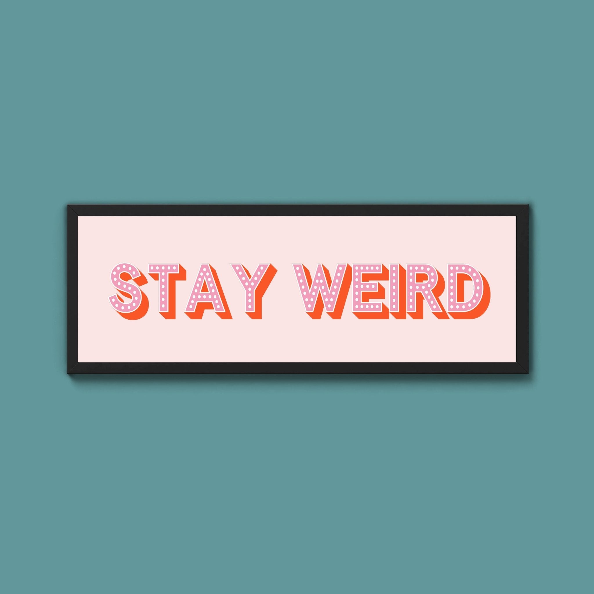 Stay Weird Framed Print (New Style) - Above The Door
