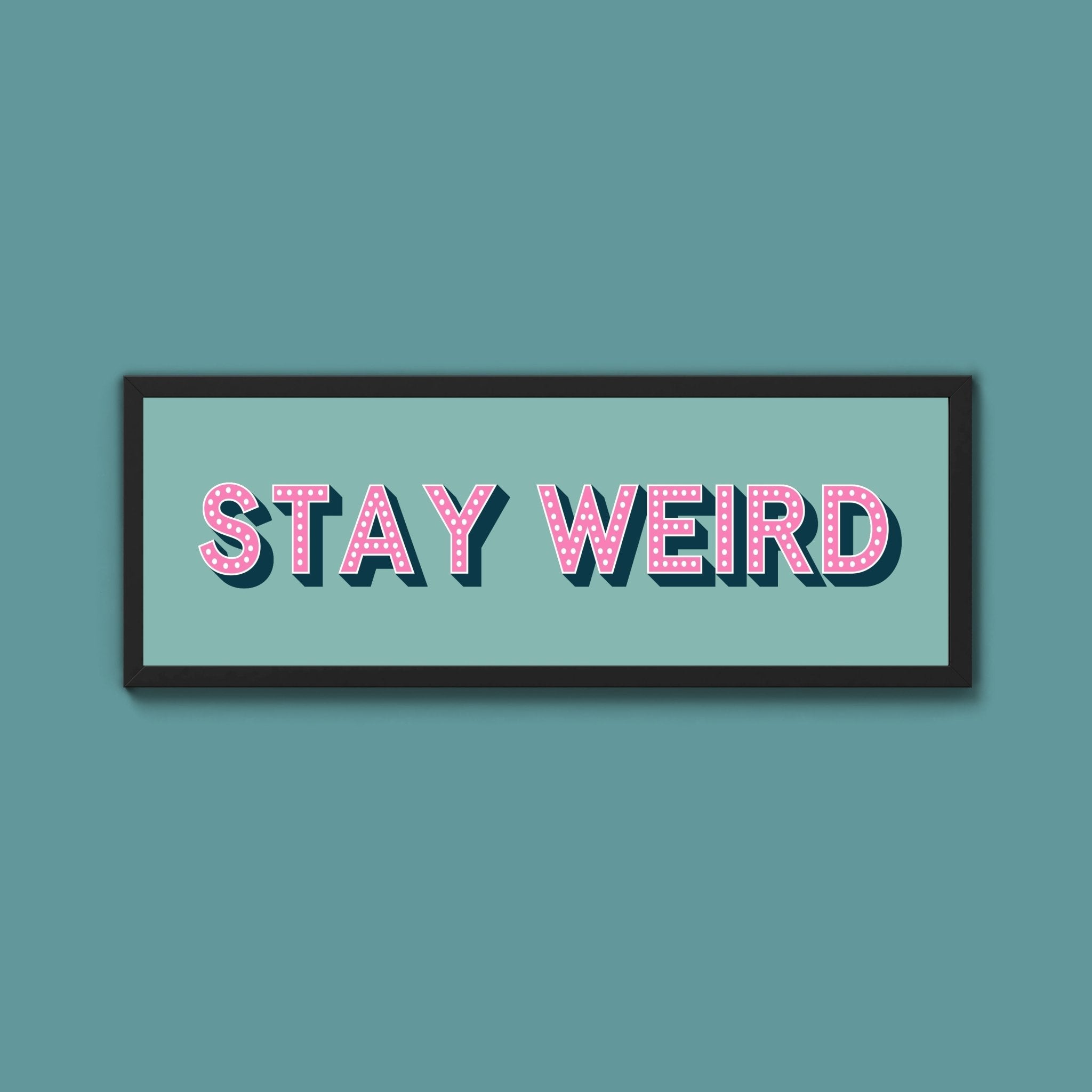Stay Weird Framed Print (New Style) - Above The Door