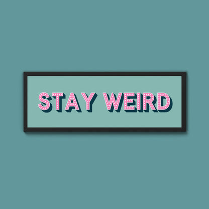 Stay Weird Framed Print (New Style) - Above The Door