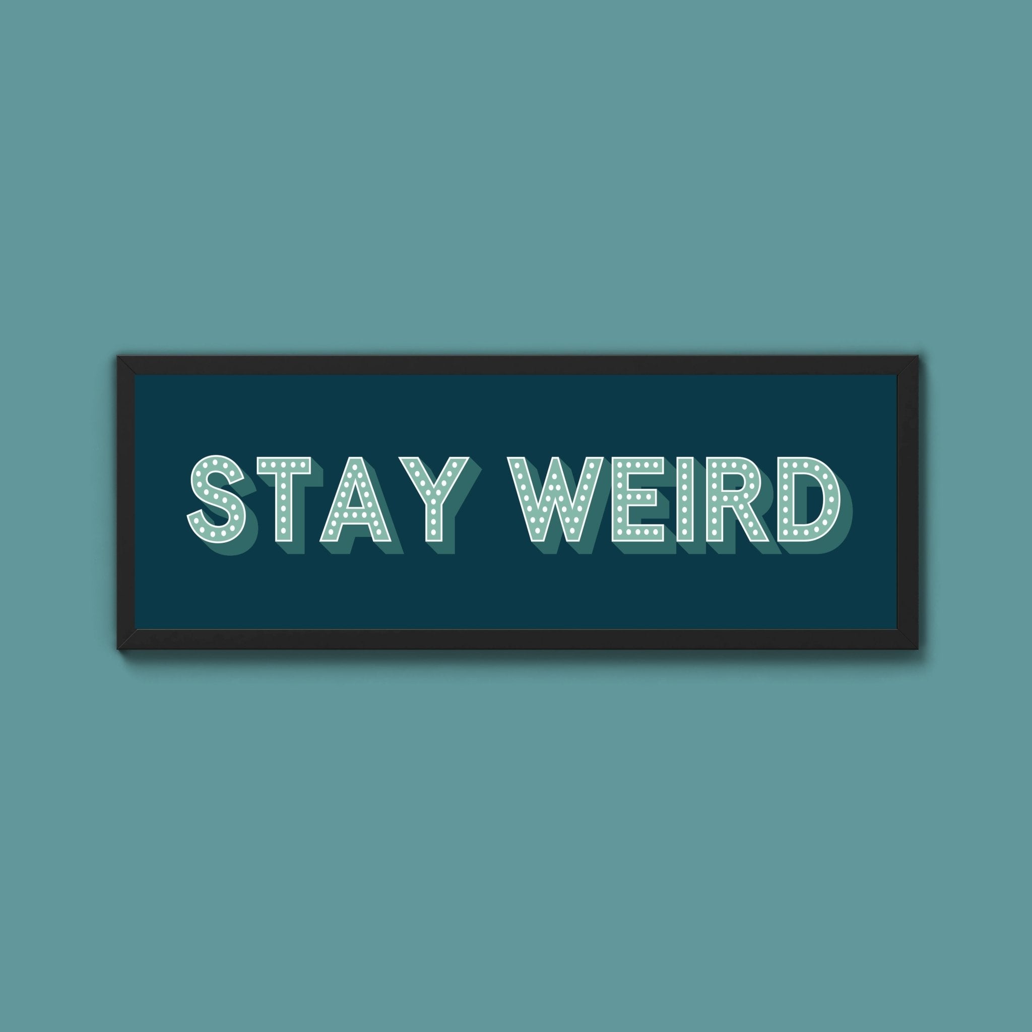 Stay Weird Framed Print (New Style) - Above The Door