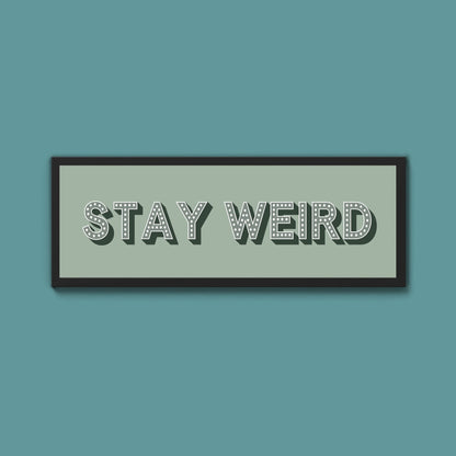 Stay Weird Framed Print (New Style) - Above The Door