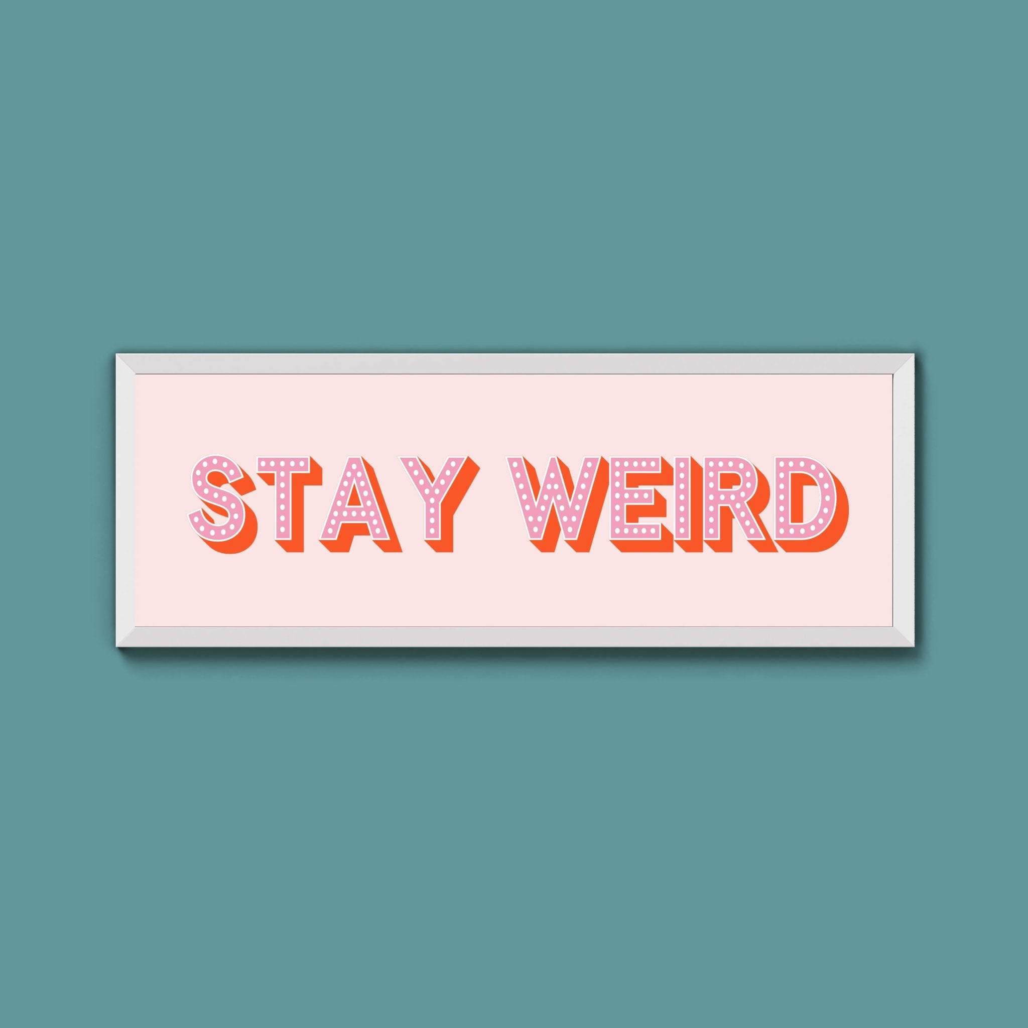 Stay Weird Framed Print (New Style) - Above The Door