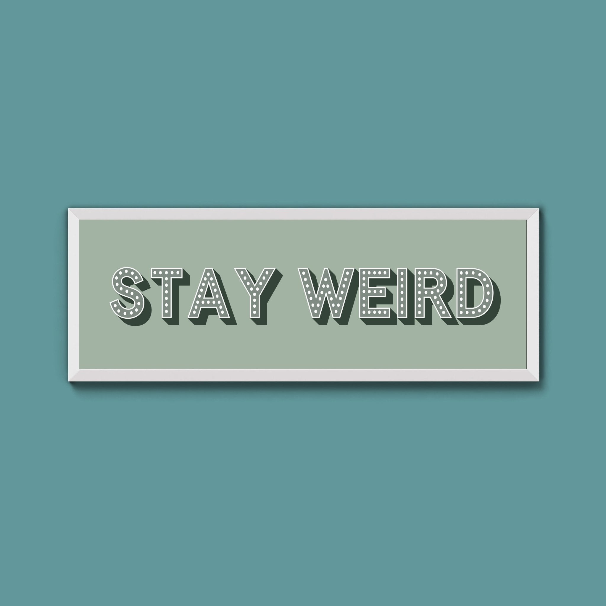 Stay Weird Framed Print (New Style) - Above The Door