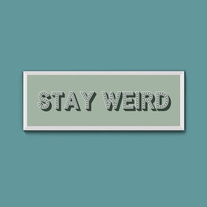 Stay Weird Framed Print (New Style) - Above The Door
