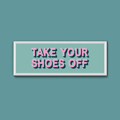 Take Your Shoes Off Framed Print (New Style) - Above The Door