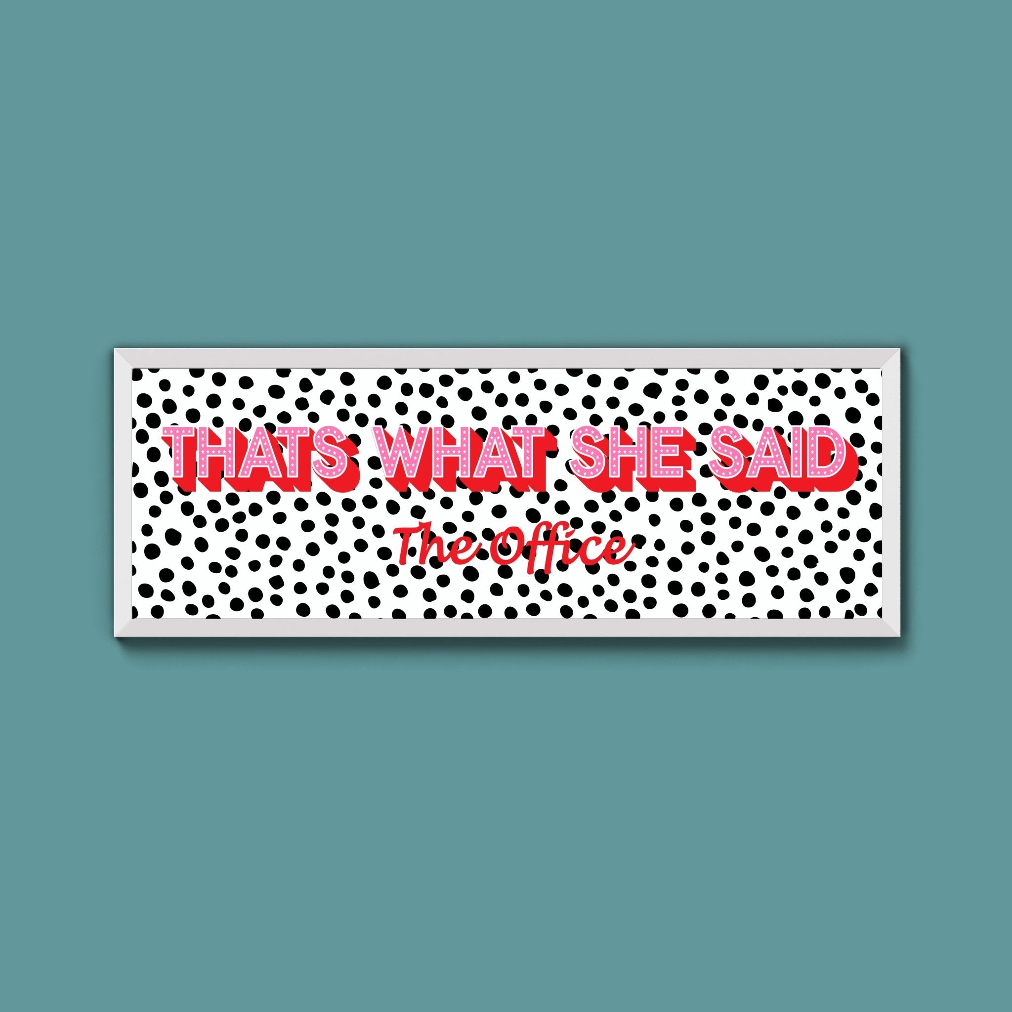Thats What She Said Framed Print (New Style) - Above The Door