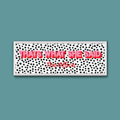 Thats What She Said Framed Print (New Style) - Above The Door