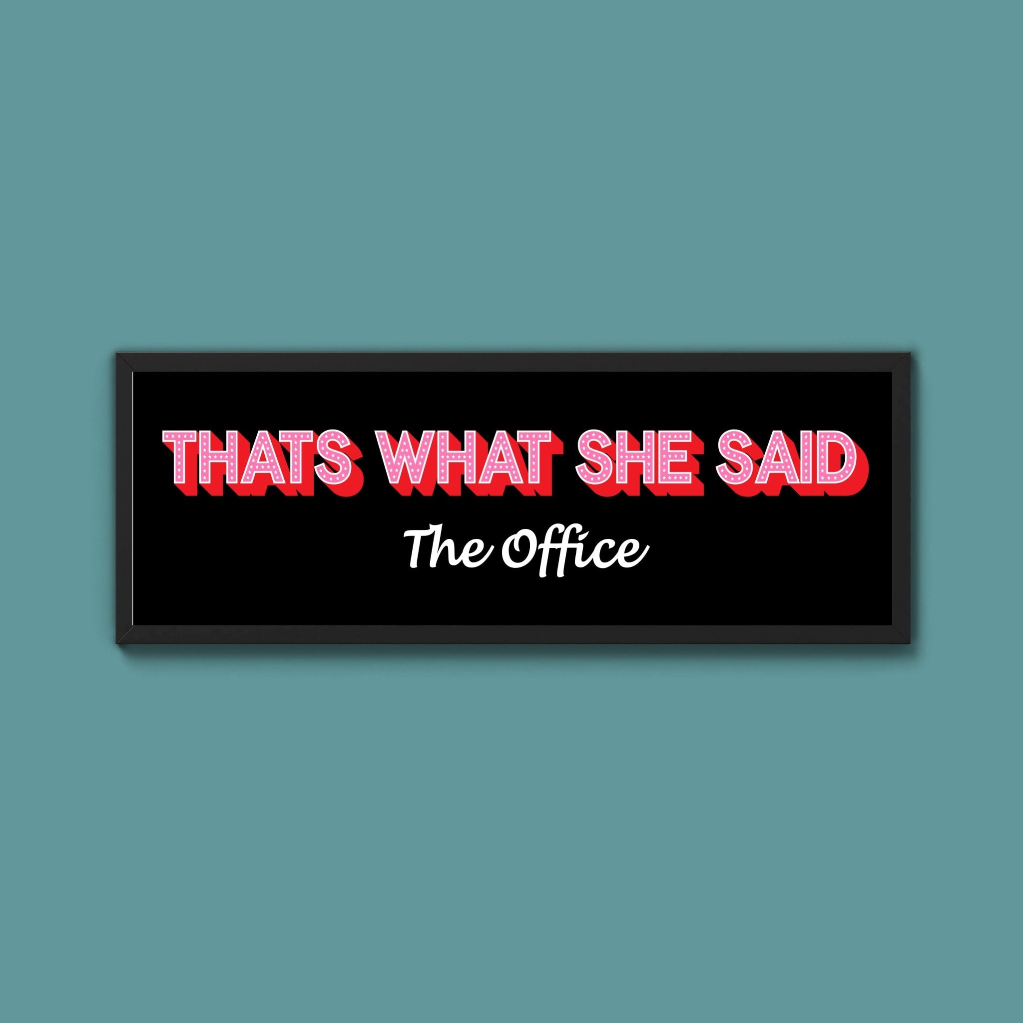 Thats What She Said Framed Print (New Style) - Above The Door