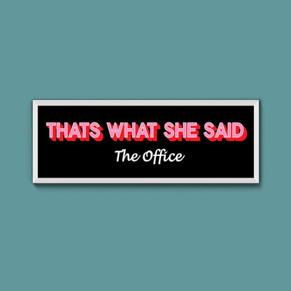 Thats What She Said Framed Print (New Style) - Above The Door