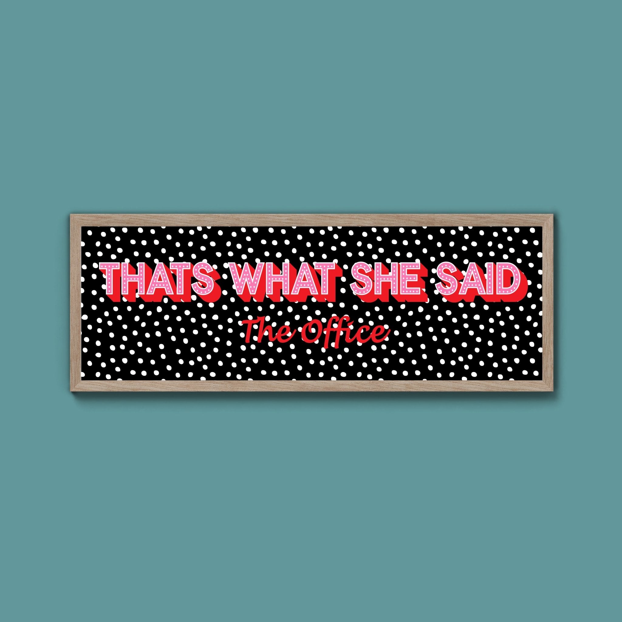 Thats What She Said Framed Print (New Style) - Above The Door