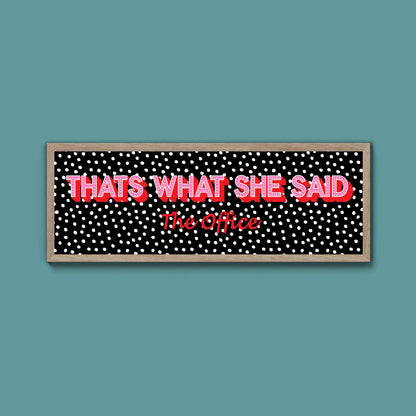 Thats What She Said Framed Print (New Style) - Above The Door