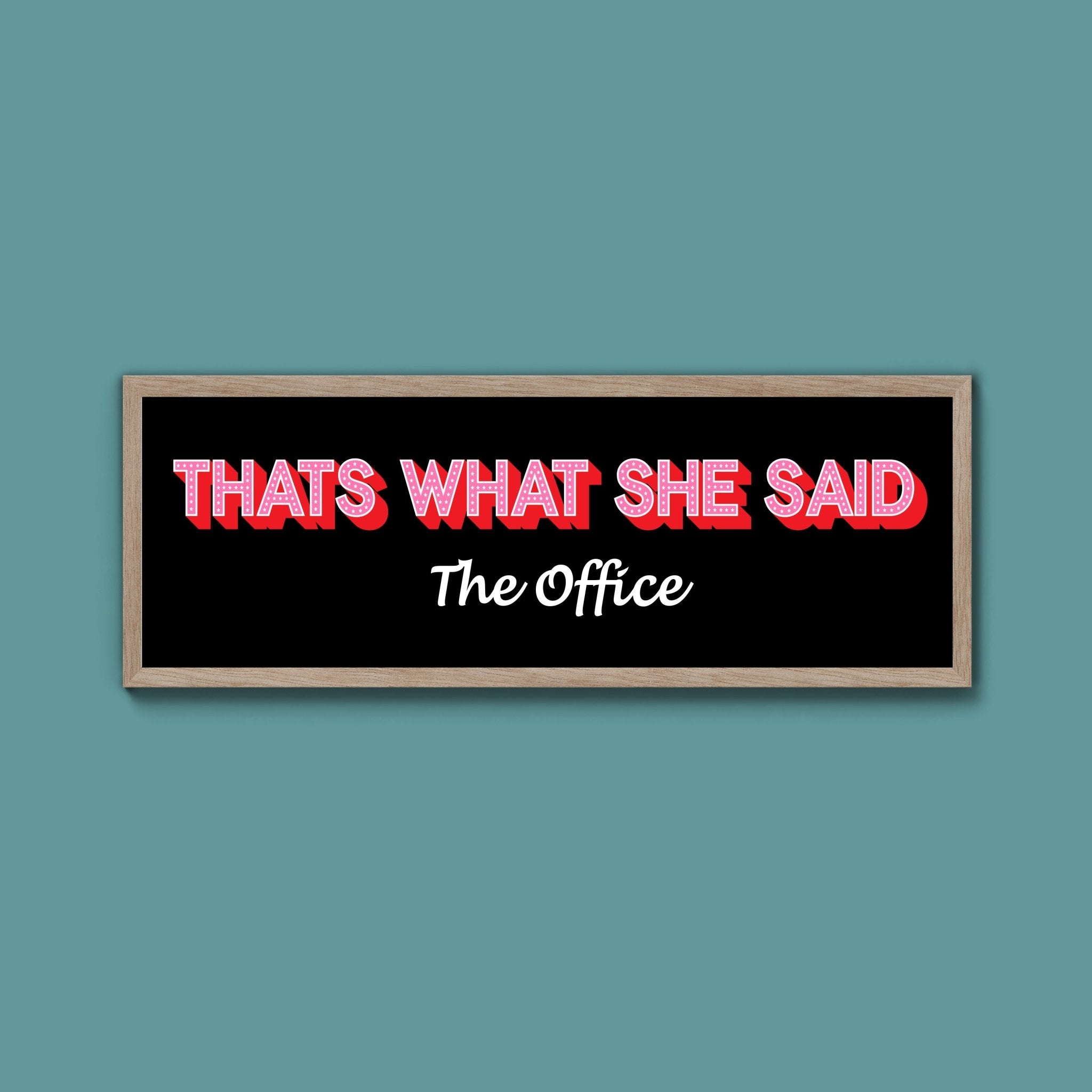 Thats What She Said Framed Print (New Style) - Above The Door