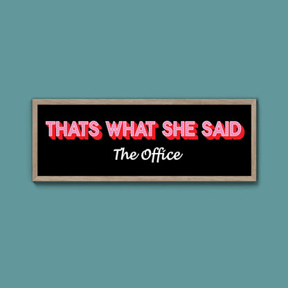 Thats What She Said Framed Print (New Style) - Above The Door