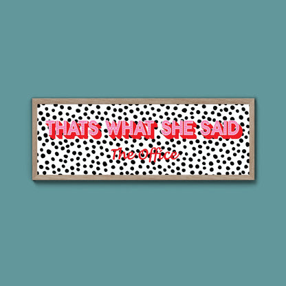 Thats What She Said Framed Print (New Style) - Above The Door