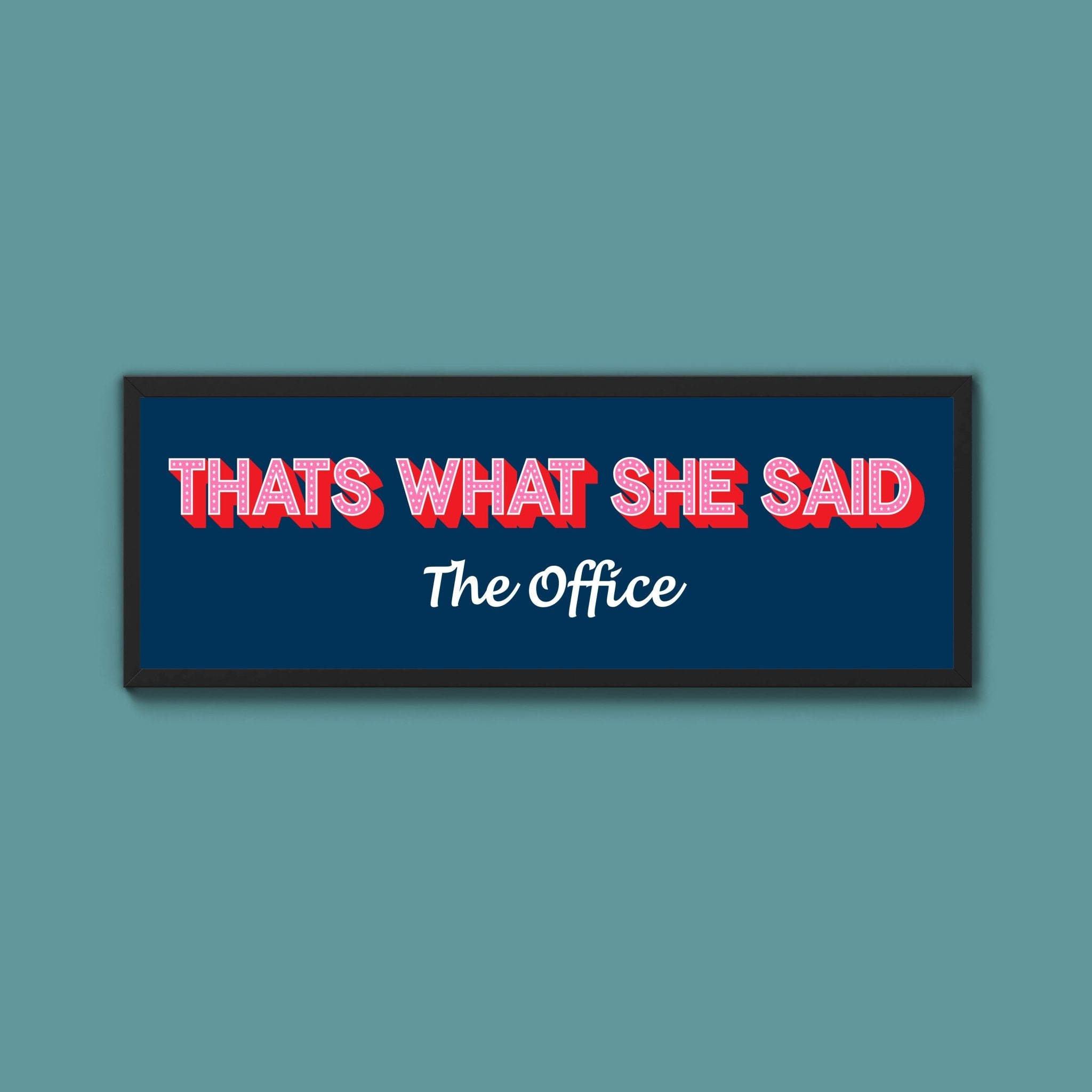 Thats What She Said Framed Print (New Style) - Above The Door