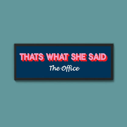 Thats What She Said Framed Print (New Style) - Above The Door
