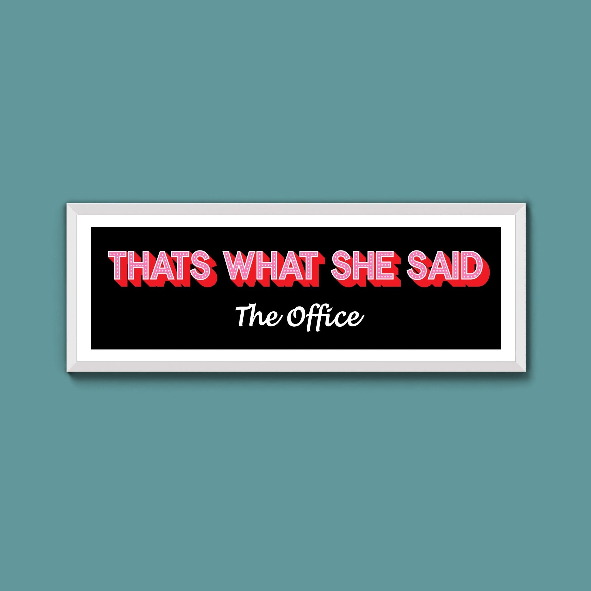 Thats What She Said Framed Print (New Style) - Above The Door