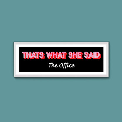 Thats What She Said Framed Print (New Style) - Above The Door