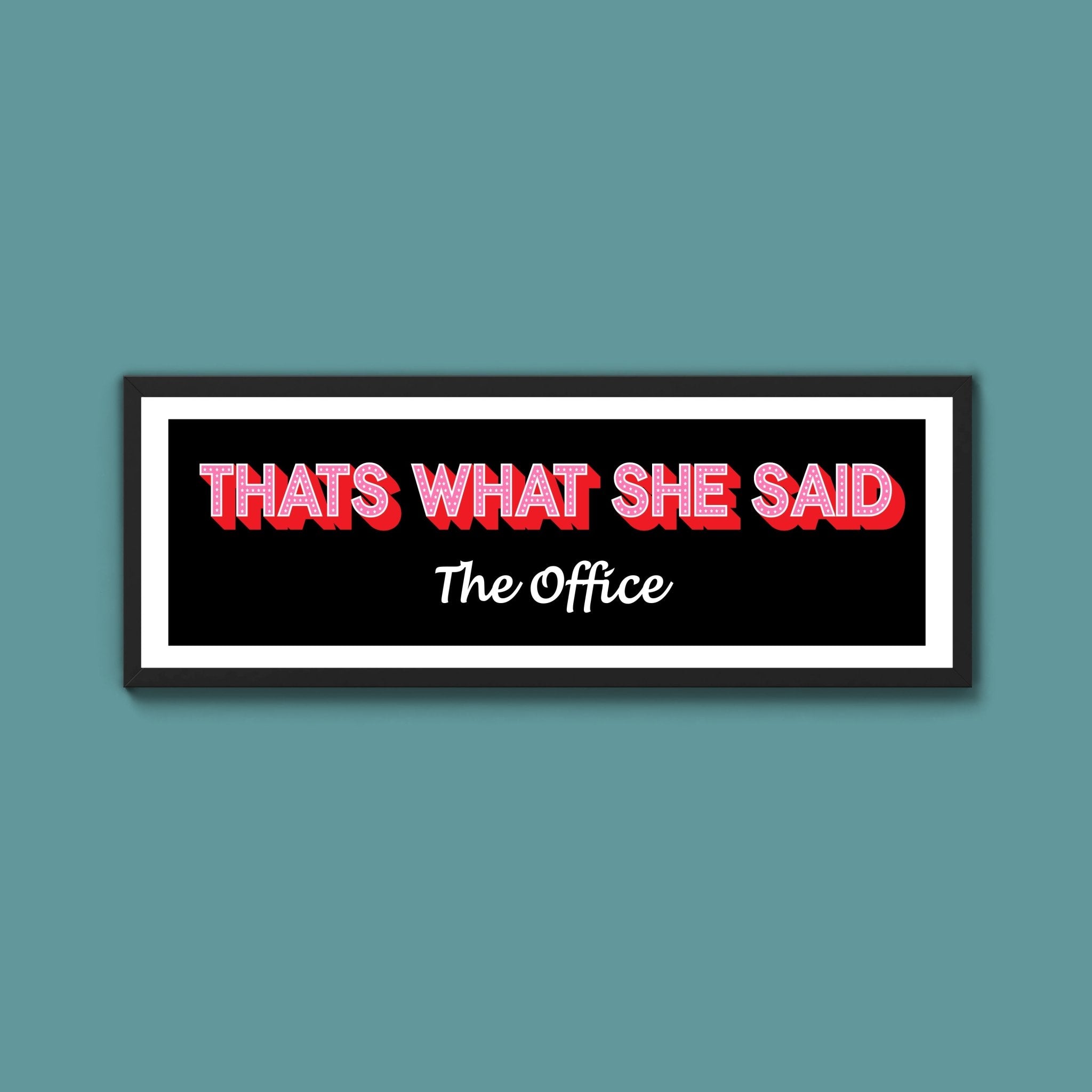 Thats What She Said Framed Print (New Style) - Above The Door