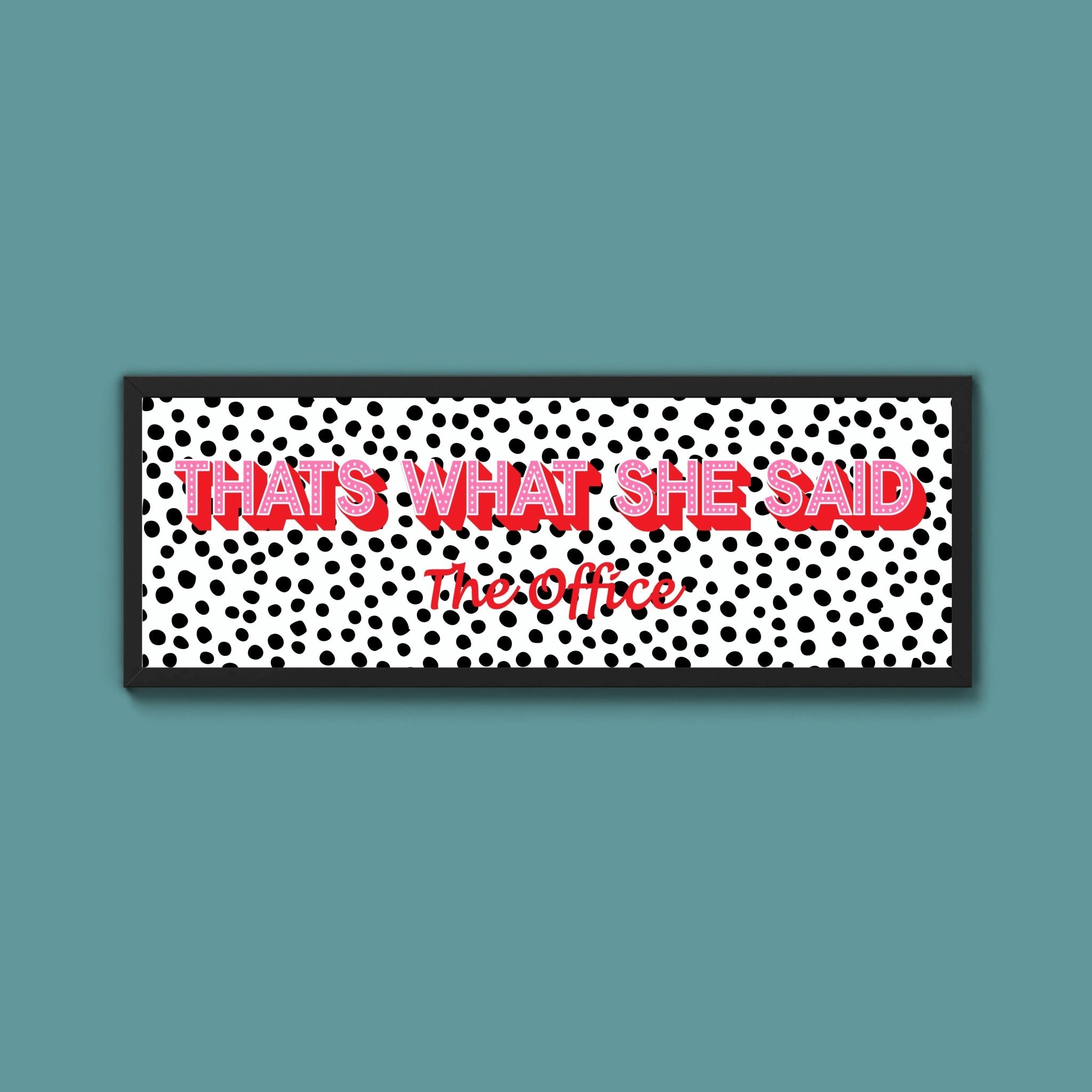 Thats What She Said Framed Print (New Style) - Above The Door