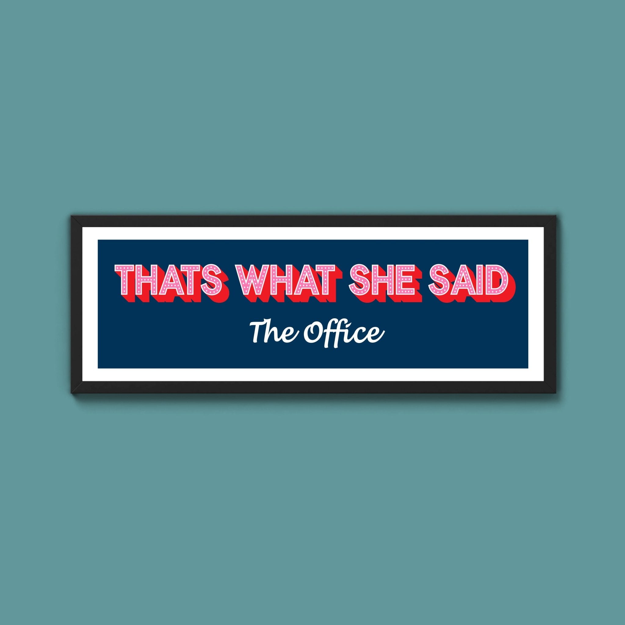 Thats What She Said Framed Print (New Style) - Above The Door