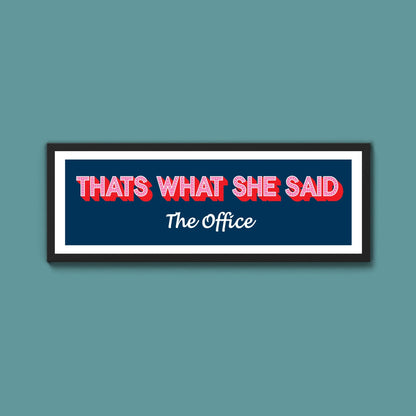 Thats What She Said Framed Print (New Style) - Above The Door