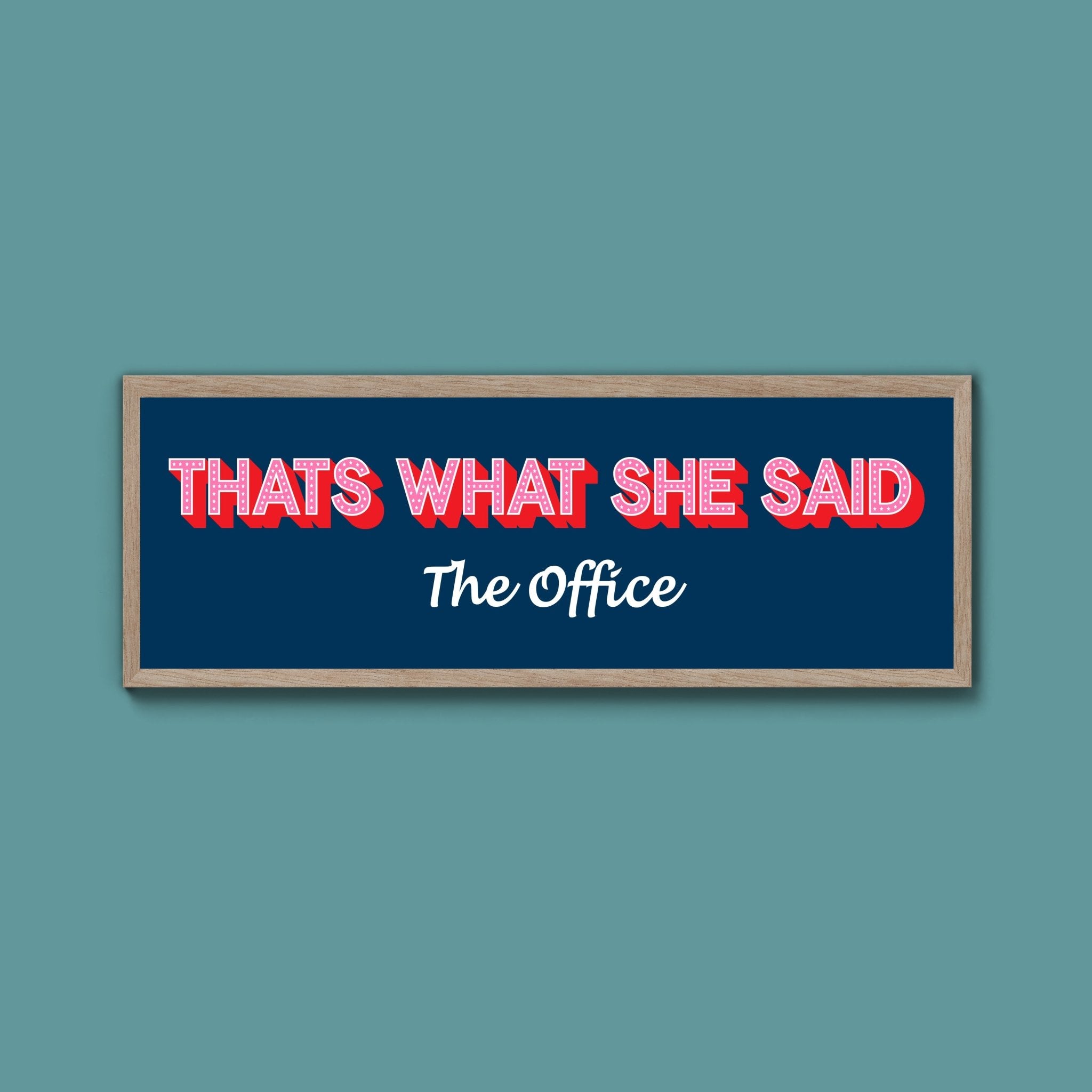 Thats What She Said Framed Print (New Style) - Above The Door