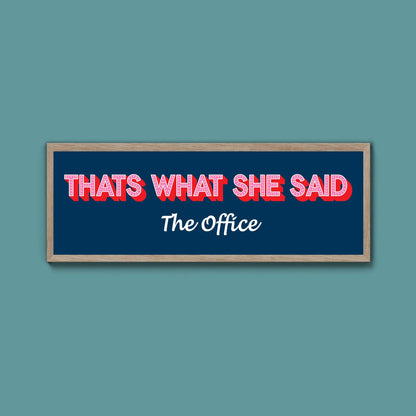Thats What She Said Framed Print (New Style) - Above The Door