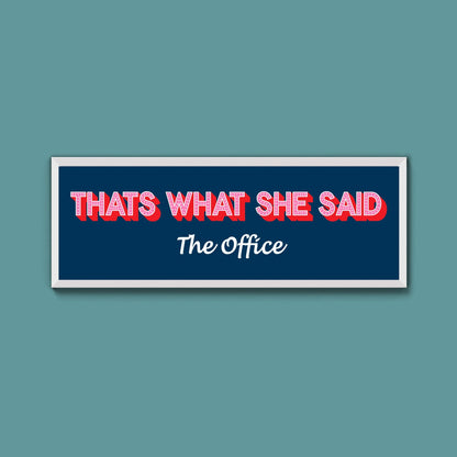 Thats What She Said Framed Print (New Style) - Above The Door
