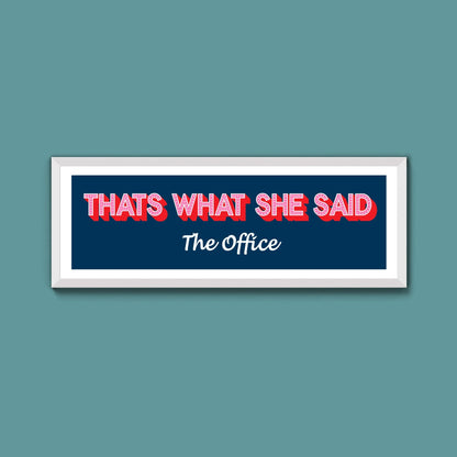 Thats What She Said Framed Print (New Style) - Above The Door