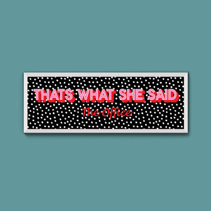 Thats What She Said Framed Print (New Style) - Above The Door