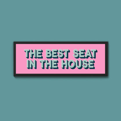 The Best Seat In The House Framed Print (New Style) - Above The Door