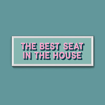 The Best Seat In The House Framed Print (New Style) - Above The Door