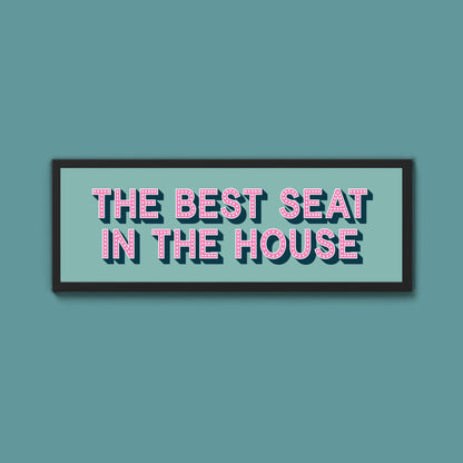 The Best Seat In The House Framed Print (New Style) - Above The Door