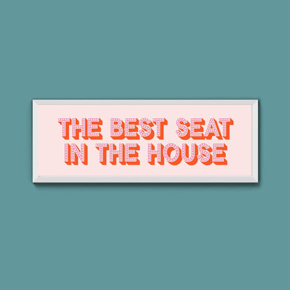The Best Seat In The House Framed Print (New Style) - Above The Door