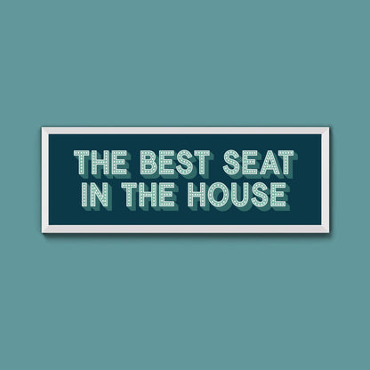 The Best Seat In The House Framed Print (New Style) - Above The Door