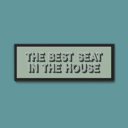 The Best Seat In The House Framed Print (New Style) - Above The Door