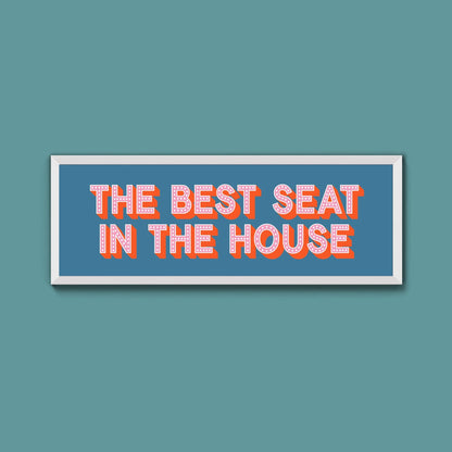 The Best Seat In The House Framed Print (New Style) - Above The Door
