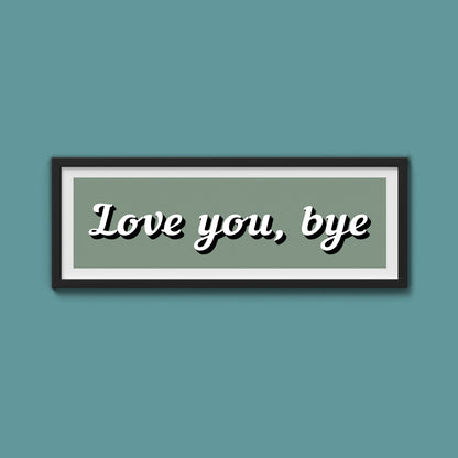 Love you, bye Framed Print